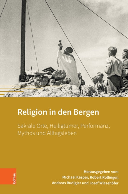 Religion in den Bergen: Sakrale Orte, Heiligtümer, Performanz, Mythos und Alltagsleben