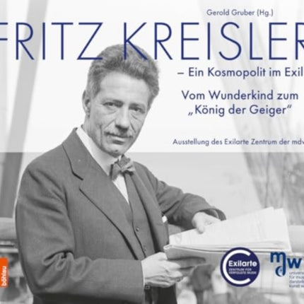 Fritz Kreisler: Ein Kosmopolit im Exil. Vom Wunderkind zum "König der Geiger"