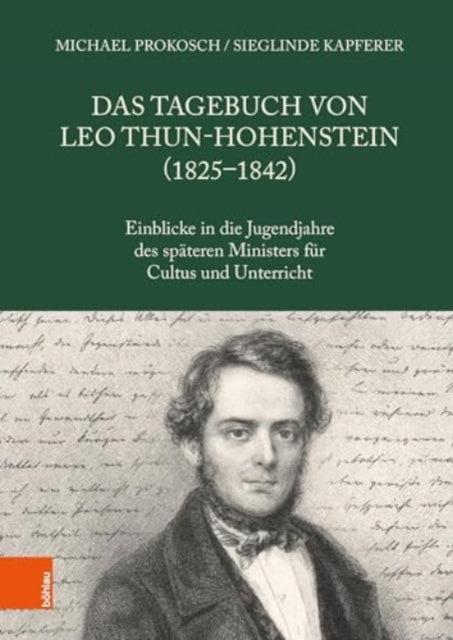 Das Tagebuch von Leo Thun-Hohenstein (1825-1842): Einblicke in die Jugendjahre des späteren Ministers für Cultus und Unterricht