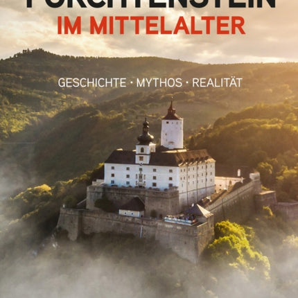 Forchtenstein im Mittelalter: Geschichte, Mythos, Realität. Mit einem Essay von Adelheid Krah