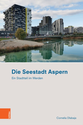 Die Seestadt Aspern: Ein Stadtteil im Werden