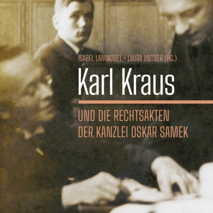 Karl Kraus und die Rechtsakten der Kanzlei Oskar Samek