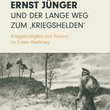 Ernst Jünger und der lange Weg zum Kriegshelden