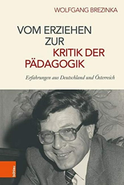 Vom Erziehen zur Kritik der Padagogik: Erfahrungen aus Deutschland und Österreich