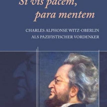 Si vis pacem, para mentem: Charles Alphonse Witz-Oberlin als pazifistischer Vordenker