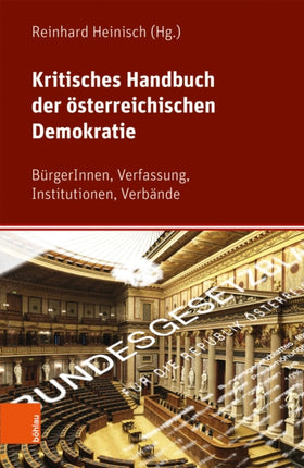 Kritisches Handbuch Der Osterreichischen Demokratie: Burgerinnen, Verfassung, Institutionen, Verbande