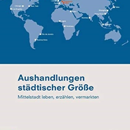 Aushandlungen städtischer Größe: Mittelstadt leben, erzählen, vermarkten