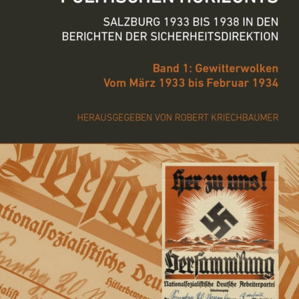 Die Dunkelheit Des Politischen Horizonts. Salzburg 1933 Bis 1938 in Den Berichten Der Sicherheitsdirektion: Band 1: Gewitterwolken. Vom Marz 1933 Bis Februar 1934