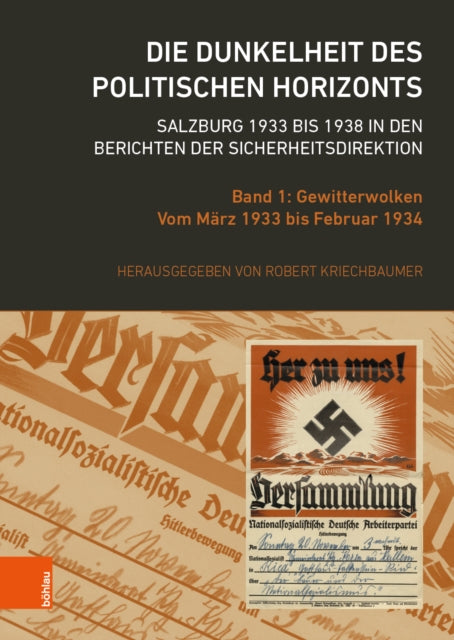 Die Dunkelheit Des Politischen Horizonts. Salzburg 1933 Bis 1938 in Den Berichten Der Sicherheitsdirektion: Band 1: Gewitterwolken. Vom Marz 1933 Bis Februar 1934