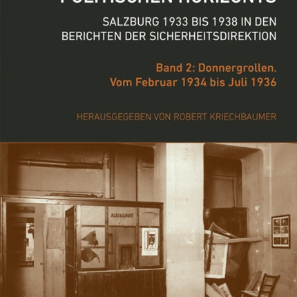 Die Dunkelheit des politischen Horizonts. Salzburg 1933 bis 1938 in den Berichten der Sicherheitsdirektion: Band 2: Donnergrollen. Vom Februar 1934 bis Juli 1936