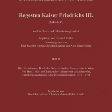 Regesten Kaiser Friedrichs III.: Die Urkunden und Briefe des Österreichischen Staatsarchivs in Wien, Abt. Haus-, Hof- und Staatsarchiv: Allgemeine Urkundenreihe, Familienurkunden und Abschriftensammlungen (1476-1479)