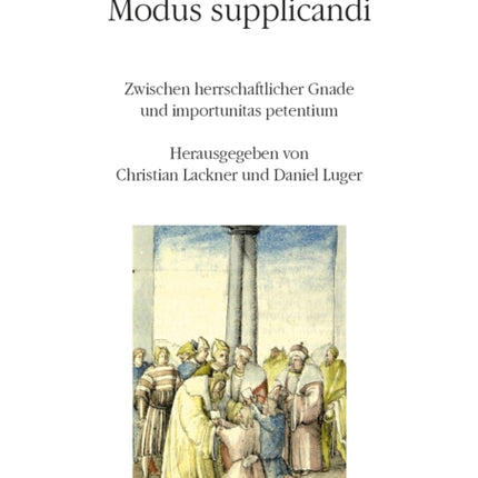 Modus supplicandi: Zwischen herrschaftlicher Gnade und importunitas petentium