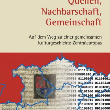 Quellen, Nachbarschaft, Gemeinschaft: Auf dem Weg zu einer gemeinsamen Kulturgeschichte Zentraleuropas