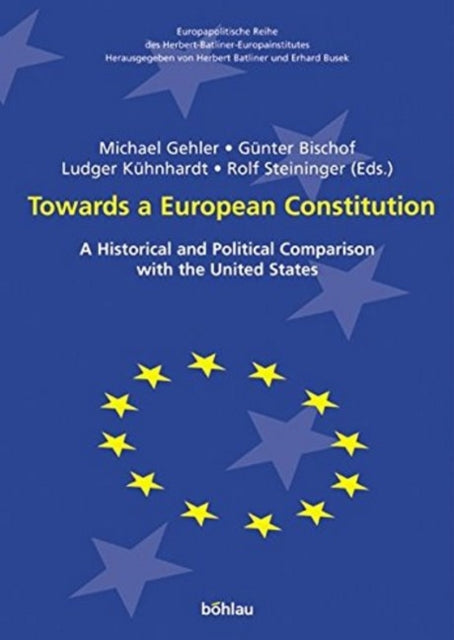 Towards a European Constitution: A Historical and Political Comparison with the United States