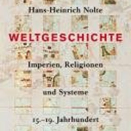 Weltgeschichte: Imperien, Religionen und Systeme. 15.-19. Jahrhundert
