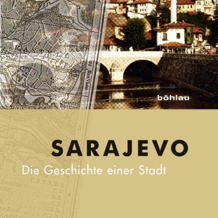 Sarajevo: Die Geschichte einer Stadt