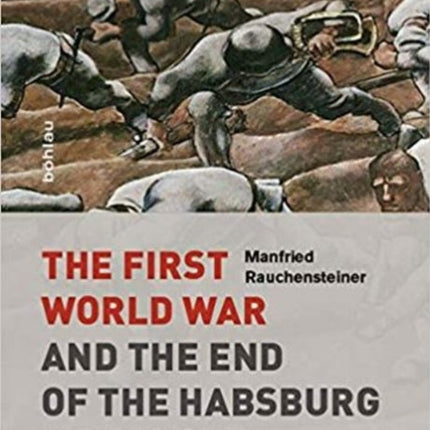 The First World War: and the End of the Habsburg Monarchy, 1914-1918