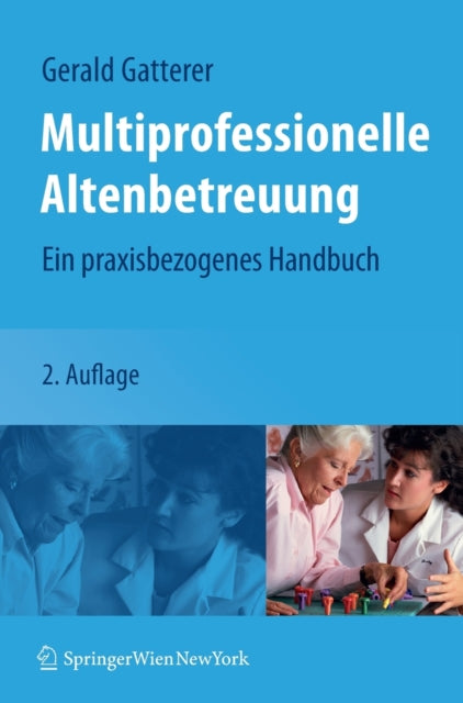 Multiprofessionelle Altenbetreuung: Ein praxisbezogenes Handbuch