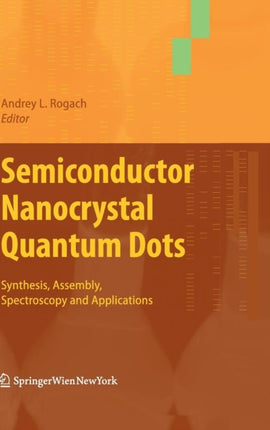 Semiconductor Nanocrystal Quantum Dots: Synthesis, Assembly, Spectroscopy and Applications