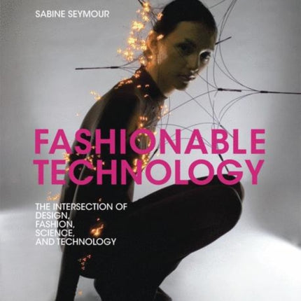 Fashionable Technology: The Intersection of Design, Fashion, Science and Technology