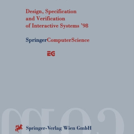 Design, Specification and Verification of Interactive Systems ’98: Proceedings of the Eurographics Workshop in Abingdon, UK, June 3–5, 1998