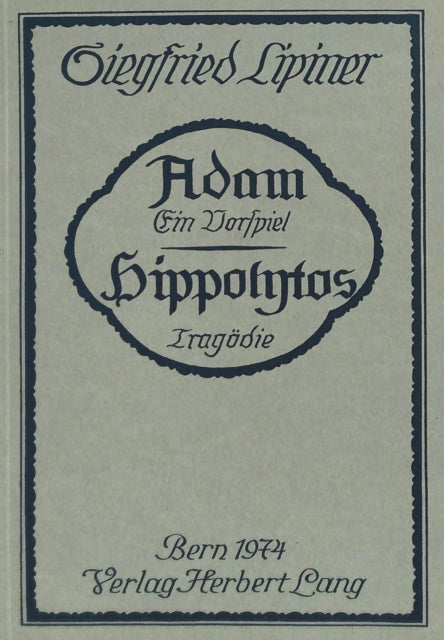 Adam, Ein Vorspiel- Hippolytos, Tragoedie: Nachdruck Der Ausgabe Stuttgart 1913