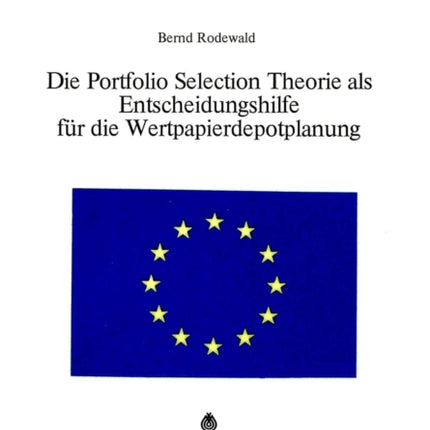 Die Portfolio Selection Theorie ALS Entscheidungshilfe Fuer Die Wertpapierdepotplanung