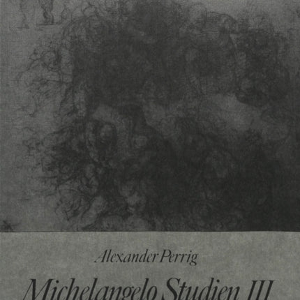 Michelangelo Studien III: Das Juengste Gericht Und Seine Vorgeschichte