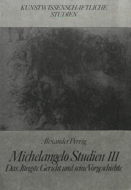 Michelangelo Studien III: Das Juengste Gericht Und Seine Vorgeschichte