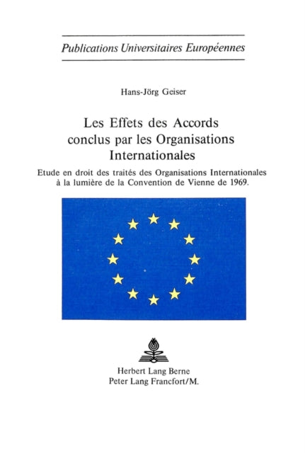 Les Effets Des Accords Conclus Par Les Organisations Internationales: Etude En Droit Des Traités Des Organisations Internationales À La Lumière de la Convention de Vienne de 1969