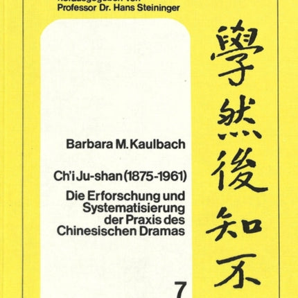 Ch'i Ju-Shan (1875-1961): Die Erforschung Und Systematisierung Der Praxis Des Chinesischen Dramas