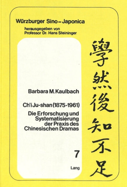 Ch'i Ju-Shan (1875-1961): Die Erforschung Und Systematisierung Der Praxis Des Chinesischen Dramas