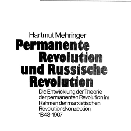 Permanente Revolution Und Russische Revolution: Die Entwicklung Der Theorie Der Permanenten Revolution Im Rahmen Der Marxistischen Revolutionskonzeption 1848-1907