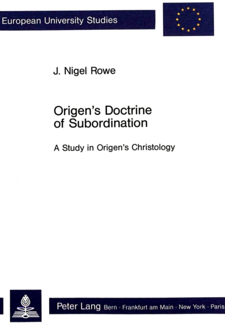 Origen's Doctrine of Subordination: A Study in Origen's Christology