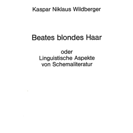 Beates Blondes Haar: Oder Linguistische Aspekte Von Schemaliteratur