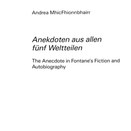 "Anekdoten aus allen fuenf Weltteilen": The Anecdote in Fontane's Fiction and Autobiography