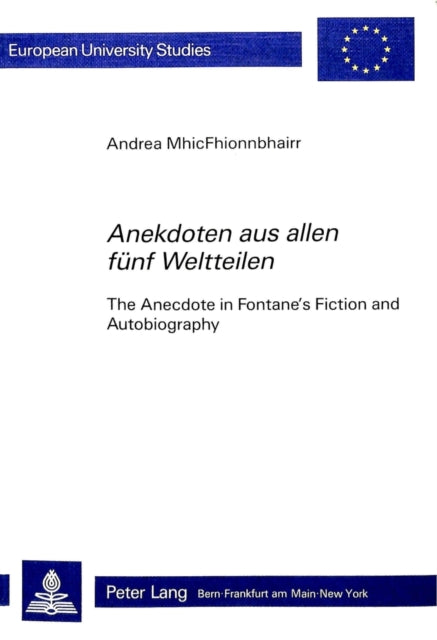 "Anekdoten aus allen fuenf Weltteilen": The Anecdote in Fontane's Fiction and Autobiography