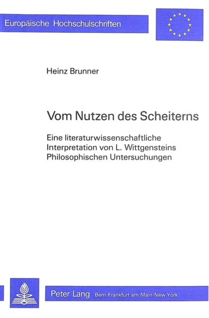 Vom Nutzen Des Scheiterns: Eine Literaturwissenschaftliche Interpretation Von L. Wittgensteins Philosophischen Untersuchungen