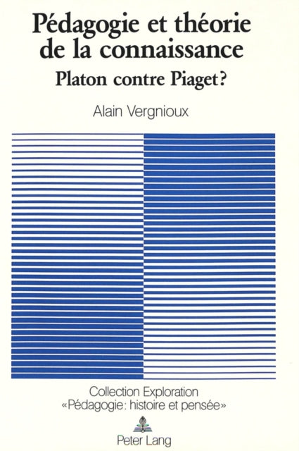 Pédagogie Et Théorie de la Connaissance: Platon Contre Piaget?