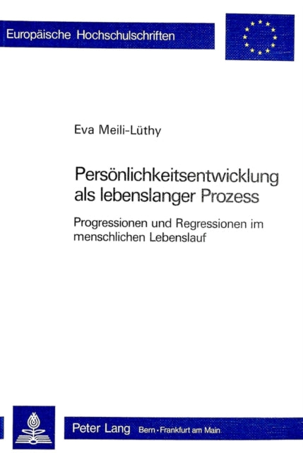 Persoenlichkeitsentwicklung ALS Lebenslanger Prozess: Progressionen Und Regressionen Im Menschlichen Lebenslauf