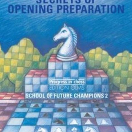 Secrets of Opening Preparation: School of Future Champions -- Volume 2