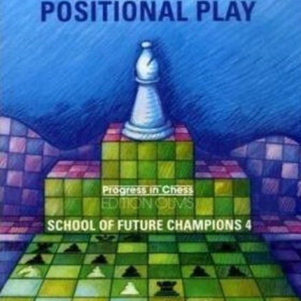 Secrets of Positional Play: School of Future Champions -- Volume 4