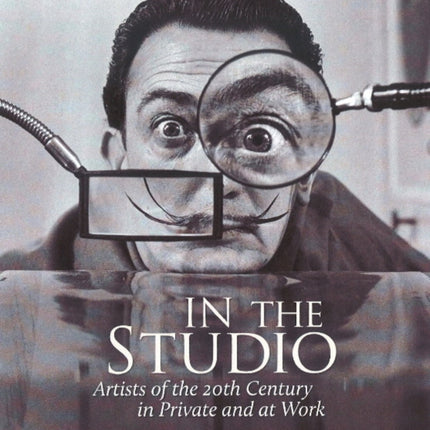 In the Studio: Artists of the 20th Century in Private & at Work