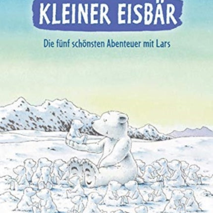 Kleiner Eisbr Die fnf schnsten Abenteuer mit Lars