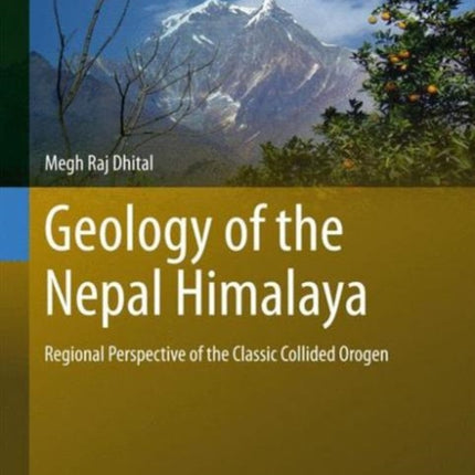 Geology of the Nepal Himalaya: Regional Perspective of the Classic Collided Orogen