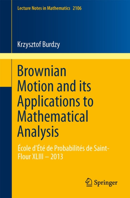 Brownian Motion and its Applications to Mathematical Analysis: École d'Été de Probabilités de Saint-Flour XLIII – 2013