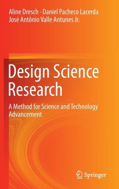 Design Science Research: A Method for Science and Technology Advancement