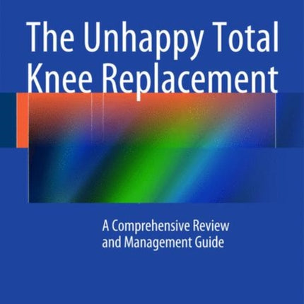 The Unhappy Total Knee Replacement: A