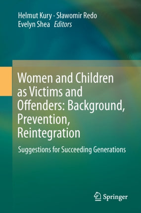 Women and Children as Victims and Offenders: Background, Prevention, Reintegration: Suggestions for Succeeding Generations (Volume 1)