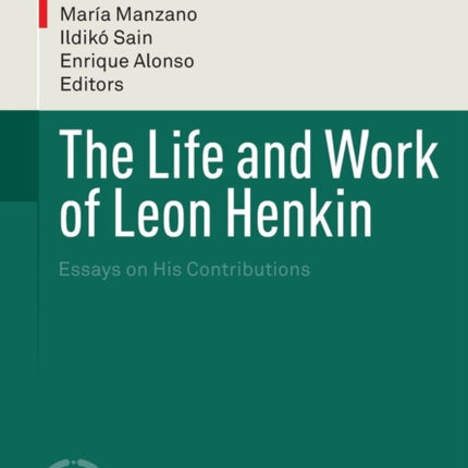The Life and Work of Leon Henkin: Essays on His Contributions